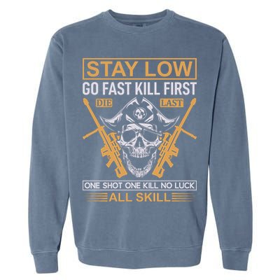 Stay Low Go Fast Kill First Die Last One Shot One Kill No Luck All Skill Garment-Dyed Sweatshirt
