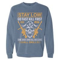 Stay Low Go Fast Kill First Die Last One Shot One Kill No Luck All Skill Garment-Dyed Sweatshirt