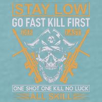 Stay Low Go Fast Kill First Die Last One Shot One Kill No Luck All Skill Sueded Cloud Jersey T-Shirt