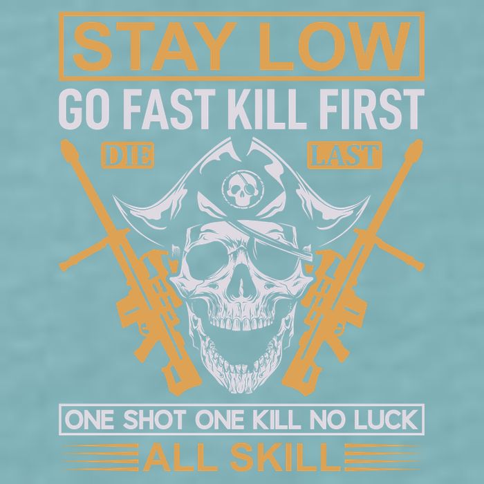 Stay Low Go Fast Kill First Die Last One Shot One Kill No Luck All Skill Sueded Cloud Jersey T-Shirt