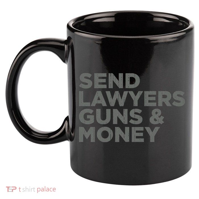 Send Lawyers Guns Money 11oz C Handle Ceramic Mug