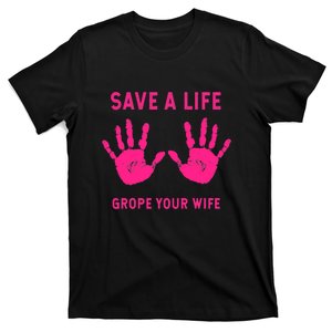 Save Life Grope Your Wife Cool Breast Cancer Awareness T-Shirt