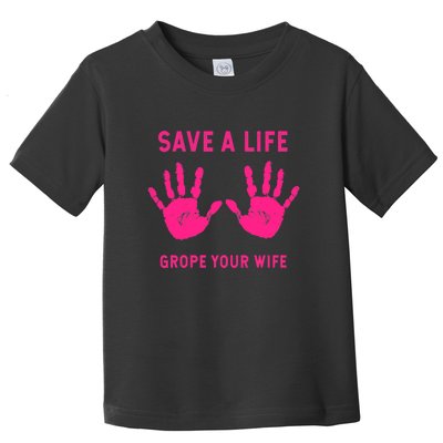 Save Life Grope Your Wife Cool Breast Cancer Awareness Toddler T-Shirt