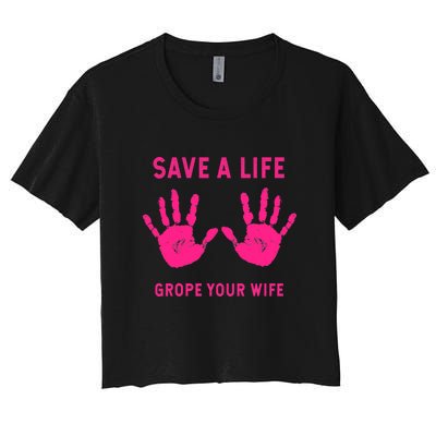 Save Life Grope Your Wife Cool Breast Cancer Awareness Women's Crop Top Tee