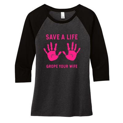 Save Life Grope Your Wife Cool Breast Cancer Awareness Women's Tri-Blend 3/4-Sleeve Raglan Shirt