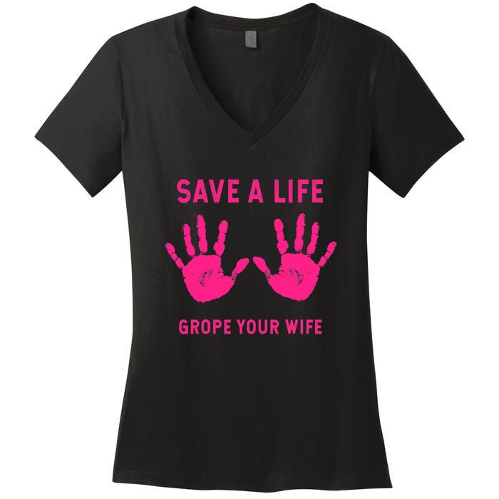 Save Life Grope Your Wife Cool Breast Cancer Awareness Women's V-Neck T-Shirt