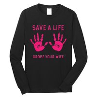 Save Life Grope Your Wife Cool Breast Cancer Awareness Gift Long Sleeve Shirt