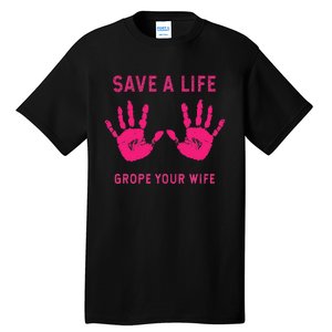 Save Life Grope Your Wife Cool Breast Cancer Awareness Gift Tall T-Shirt