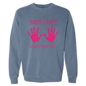 Save Life Grope Your Wife Cool Breast Cancer Awareness Gift Garment-Dyed Sweatshirt