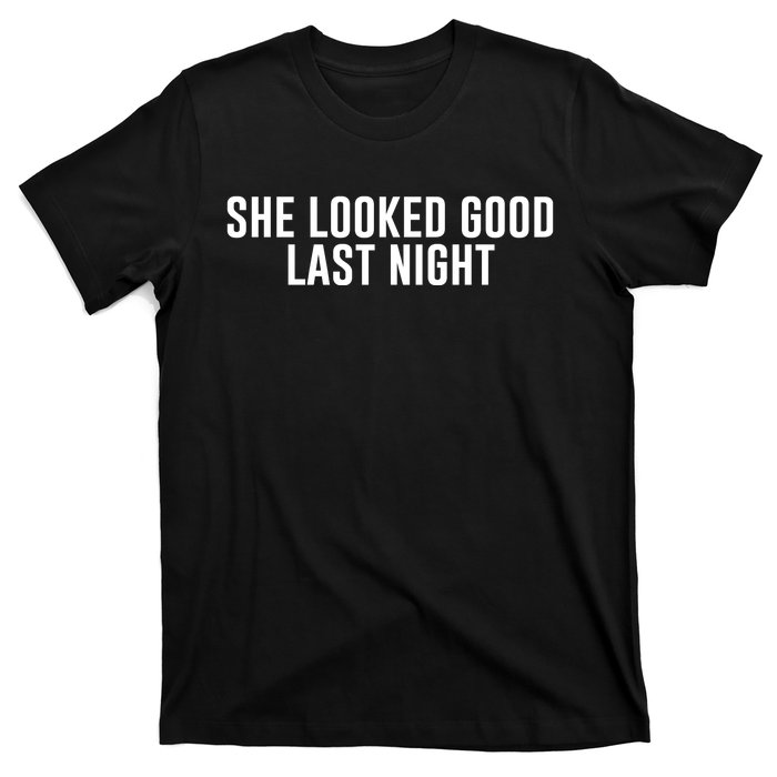 She Looked Good Last Night Funny Drinking T-Shirt