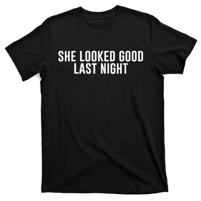 She Looked Good Last Night Funny Drinking T-Shirt