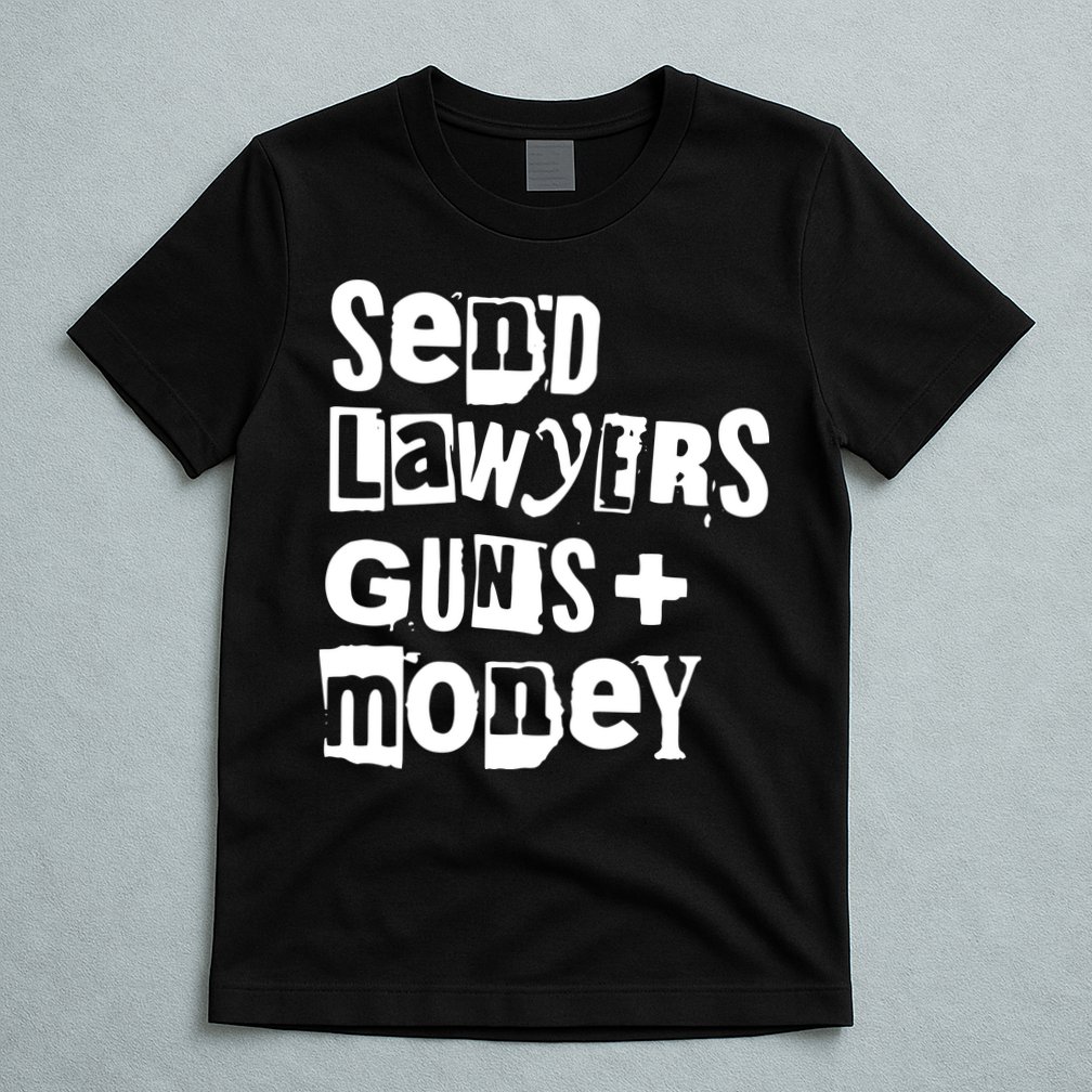 Send Lawyers Guns And Money T-Shirt