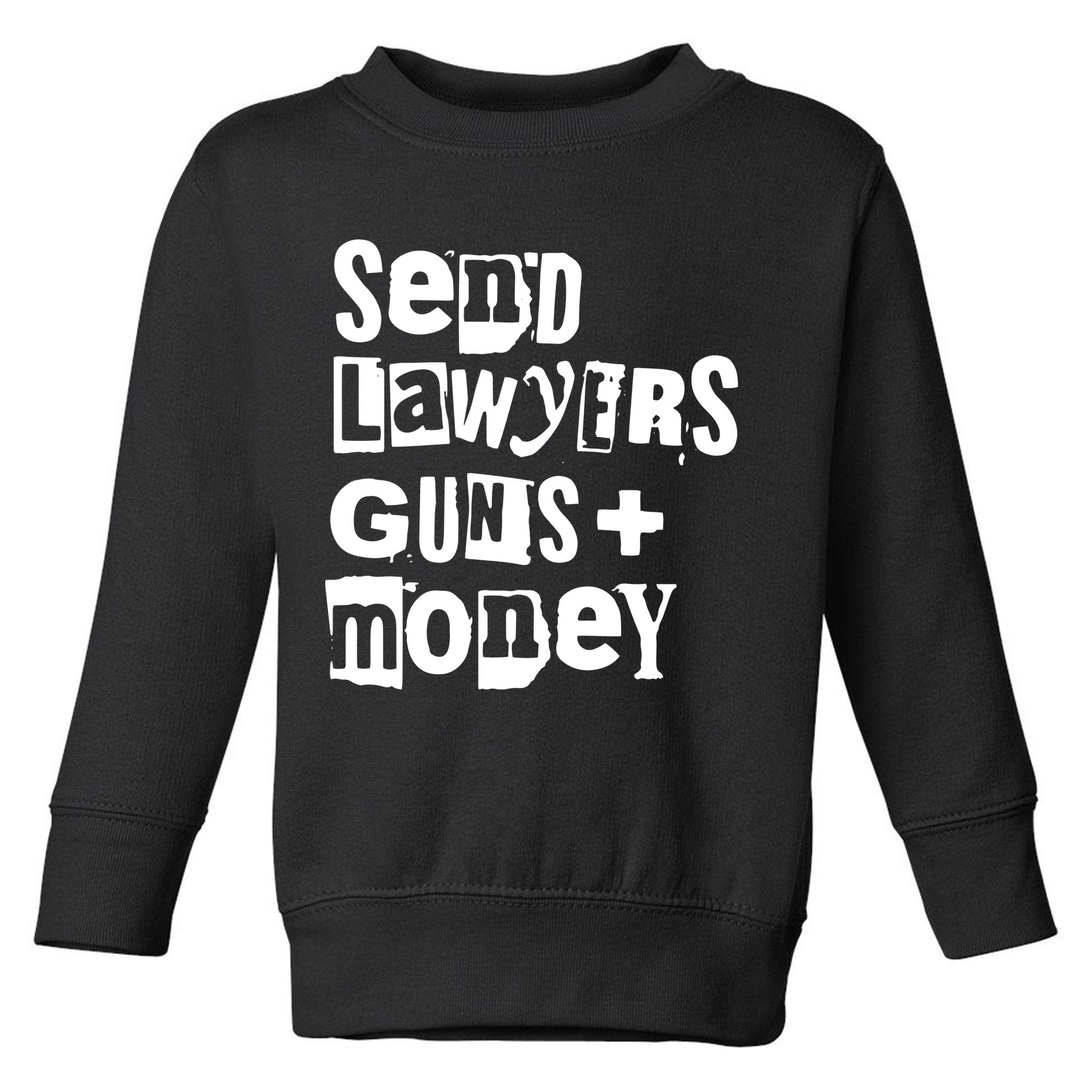 Send Lawyers Guns And Money Toddler Sweatshirt
