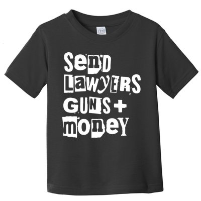 Send Lawyers Guns And Money Toddler T-Shirt