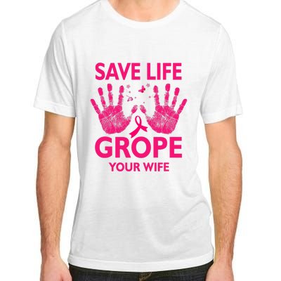 Save Life Grope Your Wife Cool Breast Cancer Awareness Adult ChromaSoft Performance T-Shirt