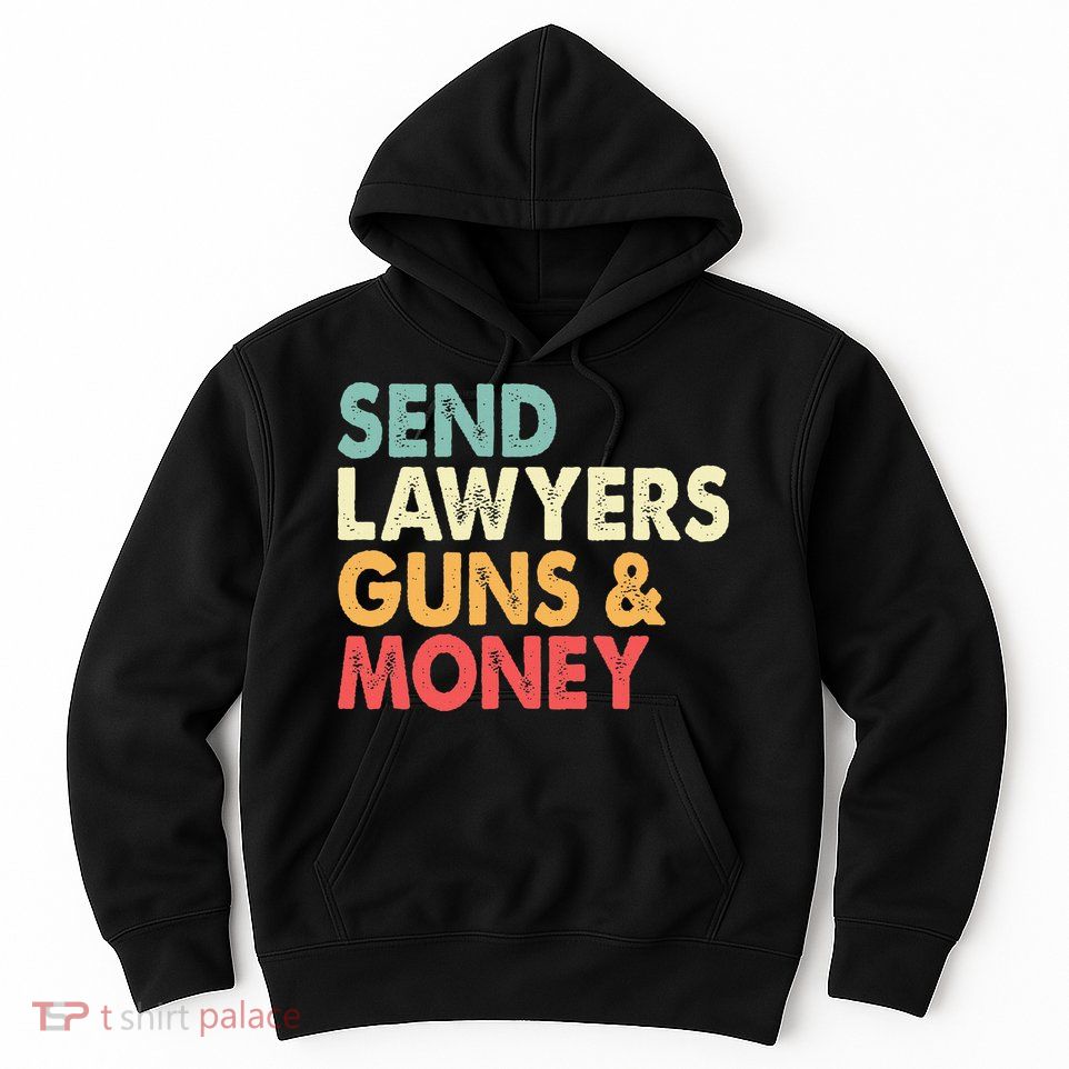 Send Lawyers Guns And Money Hoodie