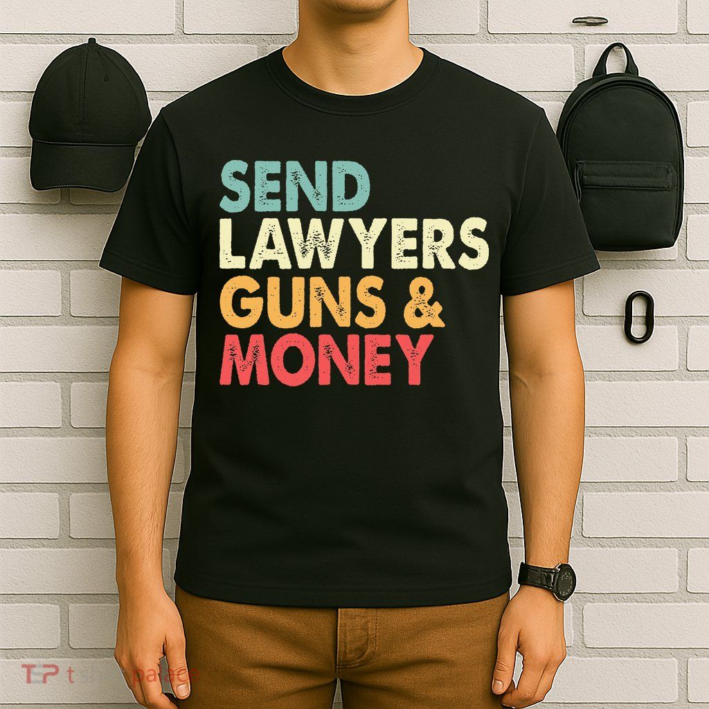 Send Lawyers Guns And Money T-Shirt