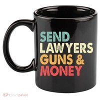 Send Lawyers Guns And Money 11oz C Handle Ceramic Mug