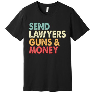 Send Lawyers Guns And Money Premium T-Shirt