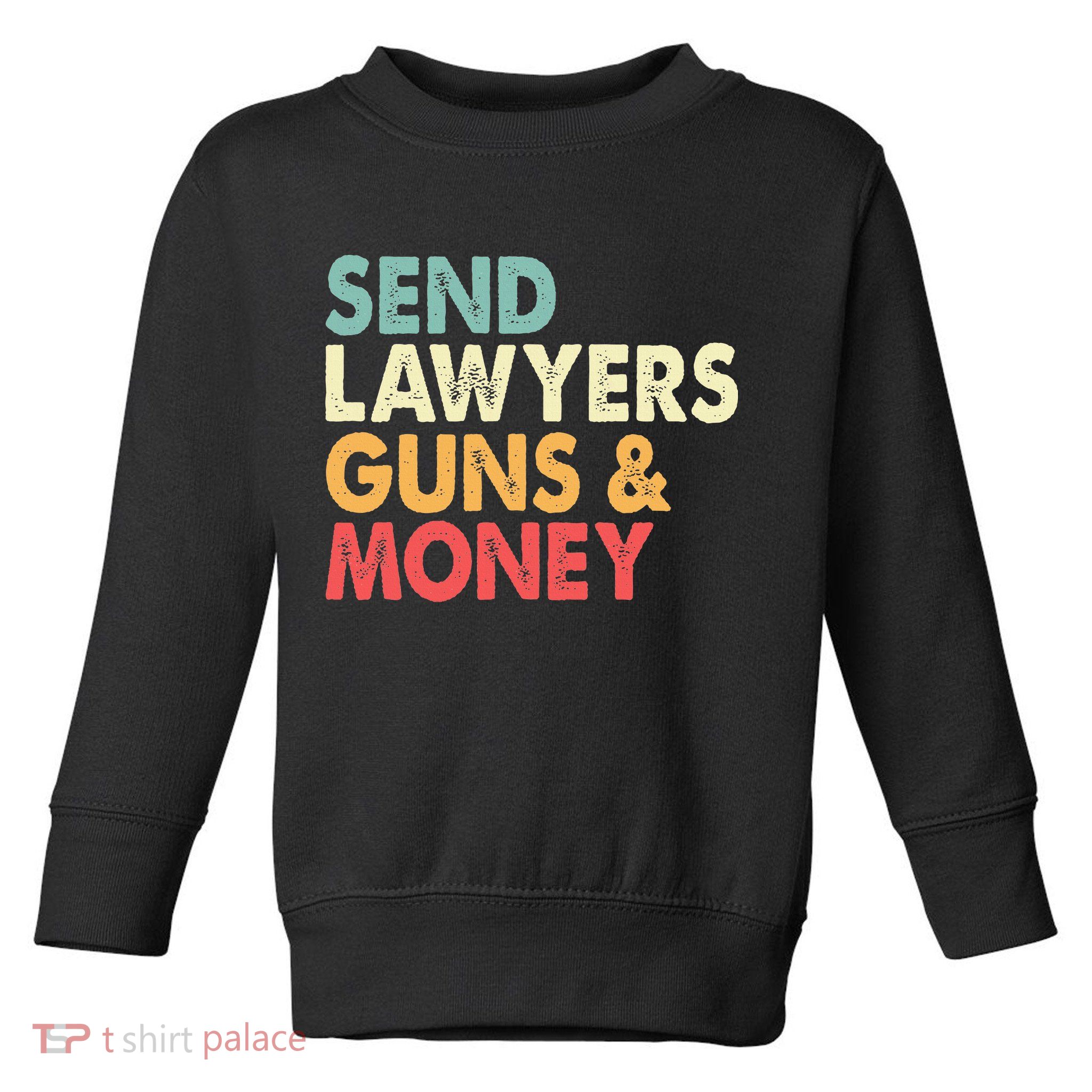 Send Lawyers Guns And Money Toddler Sweatshirt
