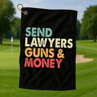 Send Lawyers Guns And Money Golf Towel