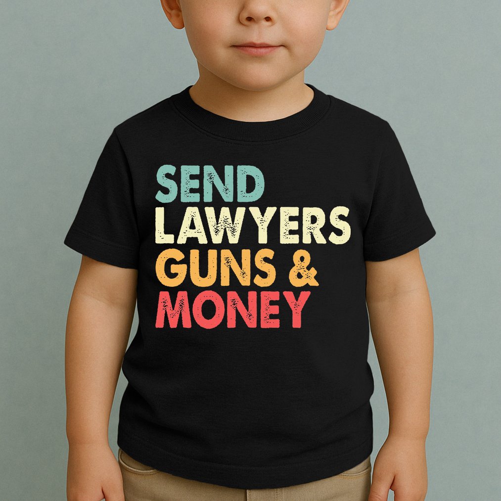 Send Lawyers Guns And Money Toddler T-Shirt
