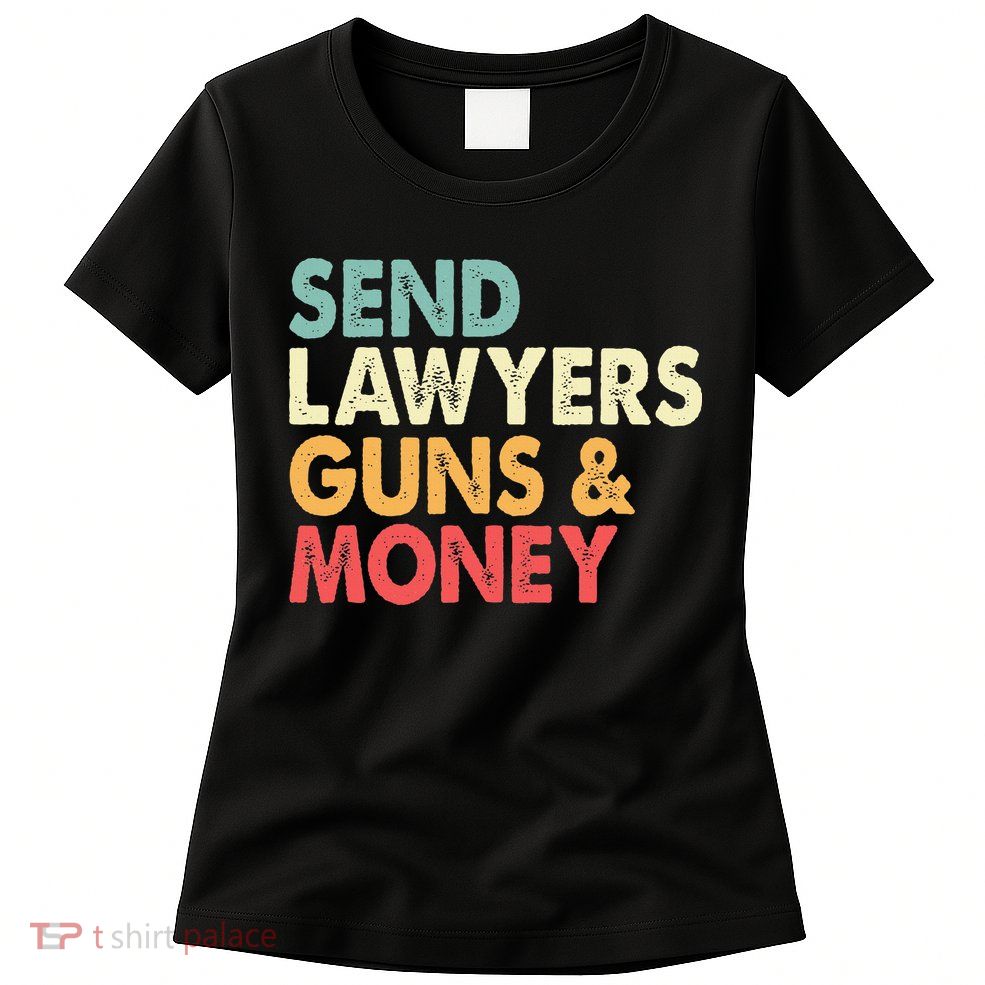 Send Lawyers Guns And Money Womens T-Shirt