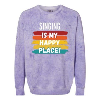 Singing Lover Gifts Singing Is My Happy Place Colorblast Crewneck Sweatshirt