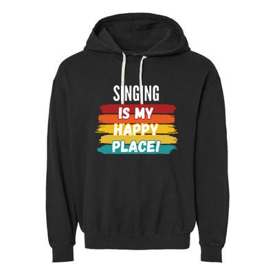 Singing Lover Gifts Singing Is My Happy Place Garment-Dyed Fleece Hoodie