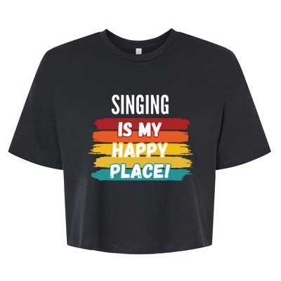 Singing Lover Gifts Singing Is My Happy Place Bella+Canvas Jersey Crop Tee