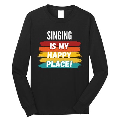 Singing Lover Gifts Singing Is My Happy Place Long Sleeve Shirt