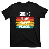 Singing Lover Gifts Singing Is My Happy Place T-Shirt