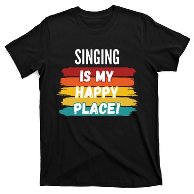 Singing Lover Gifts Singing Is My Happy Place T-Shirt