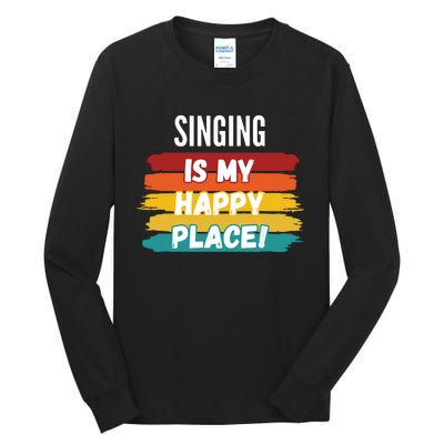 Singing Lover Gifts Singing Is My Happy Place Tall Long Sleeve T-Shirt