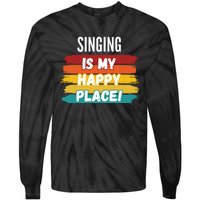 Singing Lover Gifts Singing Is My Happy Place Tie-Dye Long Sleeve Shirt