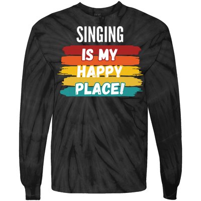 Singing Lover Gifts Singing Is My Happy Place Tie-Dye Long Sleeve Shirt