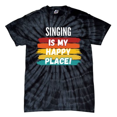 Singing Lover Gifts Singing Is My Happy Place Tie-Dye T-Shirt