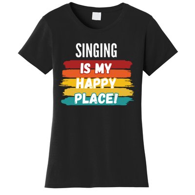 Singing Lover Gifts Singing Is My Happy Place Women's T-Shirt