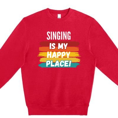 Singing Lover Gifts Singing Is My Happy Place Premium Crewneck Sweatshirt