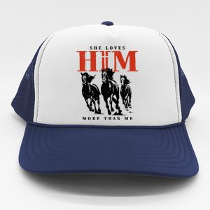 She Loves Him More Than Me Trucker Hat