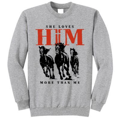 She Loves Him More Than Me Tall Sweatshirt