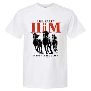 She Loves Him More Than Me Garment-Dyed Heavyweight T-Shirt