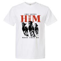 She Loves Him More Than Me Garment-Dyed Heavyweight T-Shirt