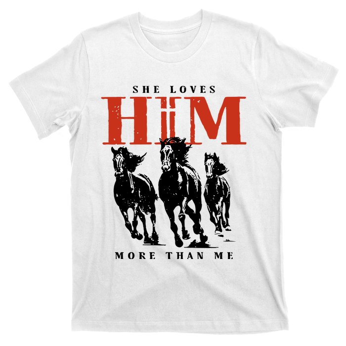 She Loves Him More Than Me T-Shirt