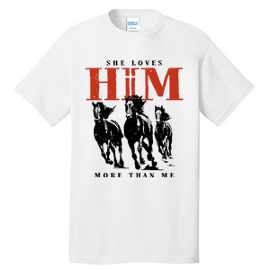 She Loves Him More Than Me Tall T-Shirt