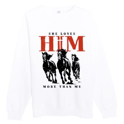 She Loves Him More Than Me Premium Crewneck Sweatshirt