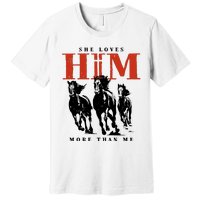 She Loves Him More Than Me Premium T-Shirt