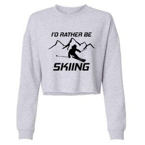 Ski Lover Id Rather Be Skiing Snow Cute Gift Cropped Pullover Crew