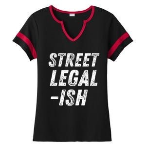 Street Legal Ish Mechanic Drag Racing Hot Rod Low Rider Car Gift Ladies Halftime Notch Neck Tee