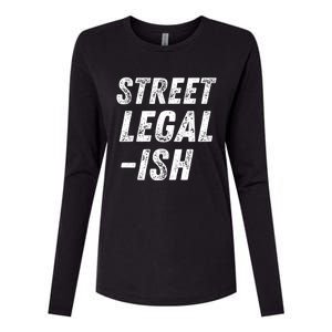 Street Legal Ish Mechanic Drag Racing Hot Rod Low Rider Car Gift Womens Cotton Relaxed Long Sleeve T-Shirt